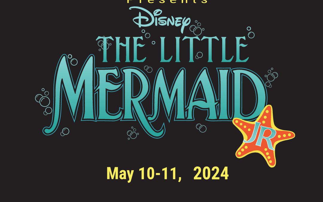 The Little Mermaid, Jr. – May 10-11